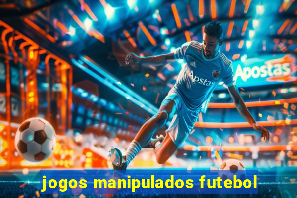 jogos manipulados futebol